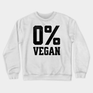 Zero Percent Vegan - Funny Canivore Meat Lovers and Vegan Teaser Light Background Crewneck Sweatshirt